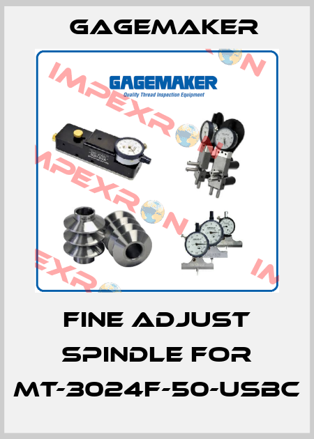 Fine adjust spindle for MT-3024F-50-USBC Gagemaker