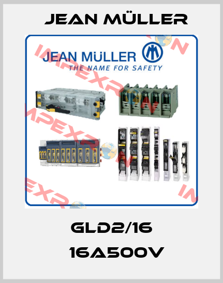 gLD2/16 　16A500V Jean Müller