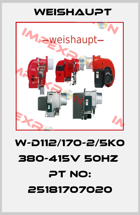 W-D112/170-2/5K0 380-415V 50Hz  Pt No: 25181707020 Weishaupt