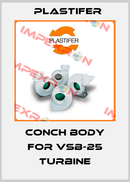 Conch body for VSB-25 turbine Plastifer