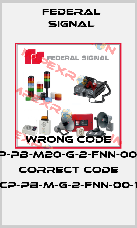 wrong code CP-PB-M20-G-2-FNN-00-1, correct code CP-PB-M-G-2-FNN-00-1 FEDERAL SIGNAL