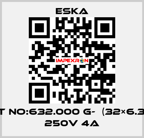 Best No:632.000 G-  (32×6.3mm) 250V 4A Eska
