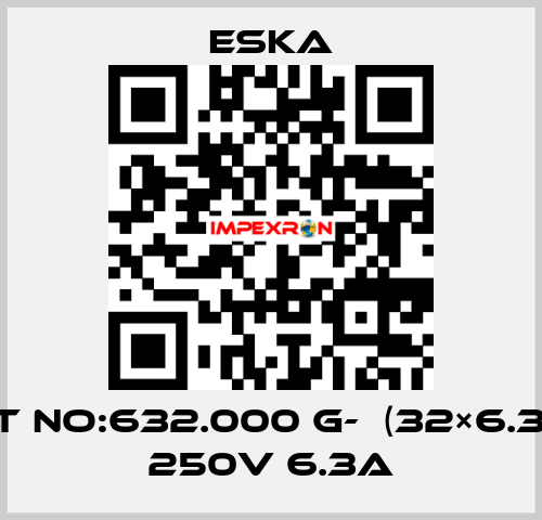 Best No:632.000 G-  (32×6.3mm) 250V 6.3A Eska