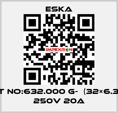 Best No:632.000 G-  (32×6.3mm) 250V 20A Eska