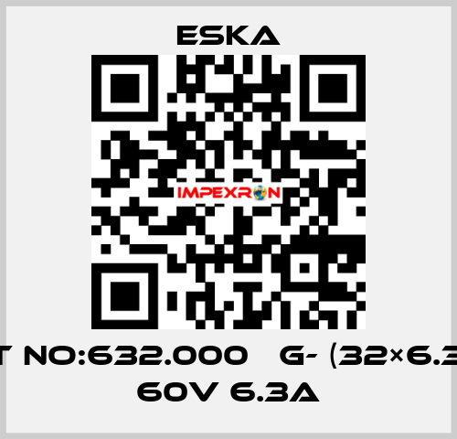 Best No:632.000 　G- (32×6.3mm) 60V 6.3A Eska