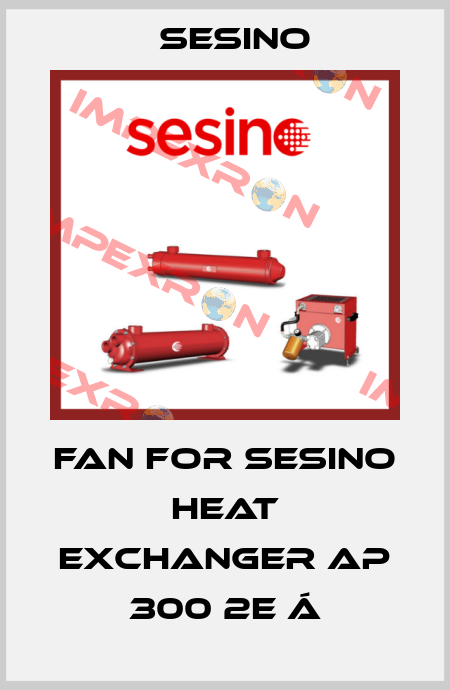 Fan for SESINO heat exchanger AP 300 2E á Sesino