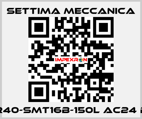 GR40-SMT16B-150L AC24 B5 Settima Meccanica
