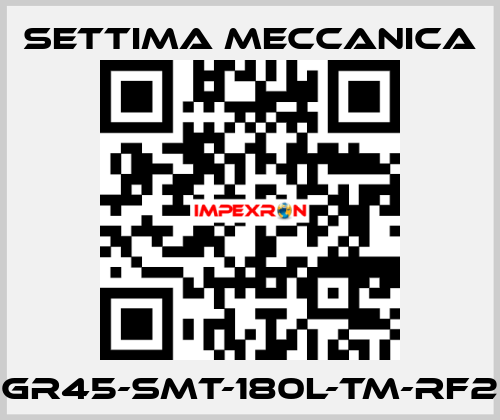 GR45-SMT-180L-TM-RF2 Settima Meccanica