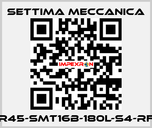 GR45-SMT16B-180L-S4-RF2 Settima Meccanica