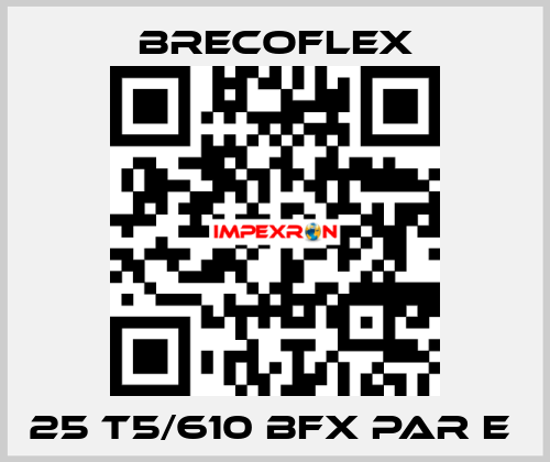 25 T5/610 BFX PAR E  Brecoflex