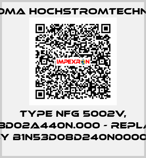 Type NFG 5002V, B1N53D02A440N.000 - replaced by B1N53D08D240N0000   HOMA Hochstromtechnik
