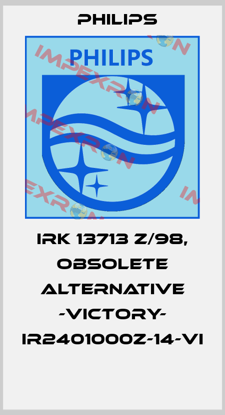 IRK 13713 Z/98, obsolete alternative -Victory- IR2401000Z-14-VI   Philips