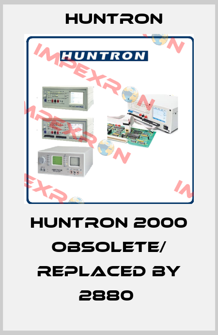 HUNTRON 2000 obsolete/ replaced by 2880  Huntron