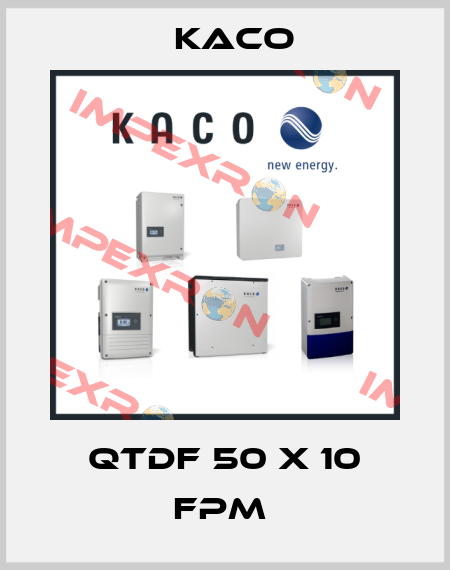 QTDF 50 x 10 FPM  Kaco