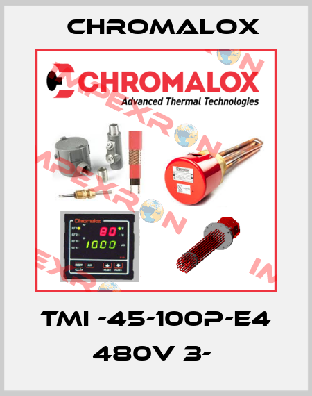 TMI -45-100P-E4 480V 3-  Chromalox
