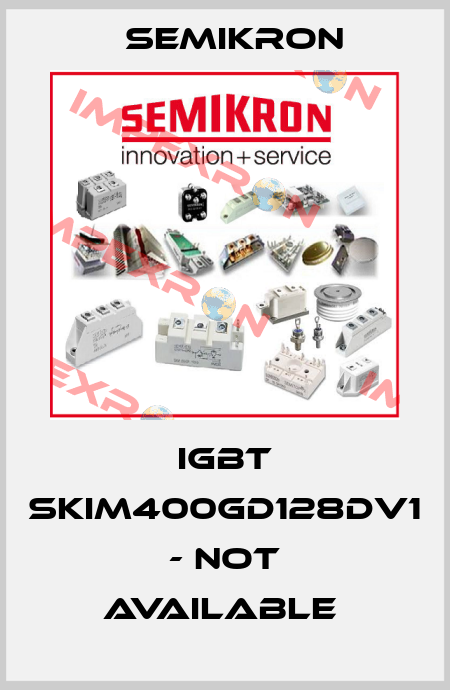  IGBT SKIM400GD128DV1 - not available  Semikron