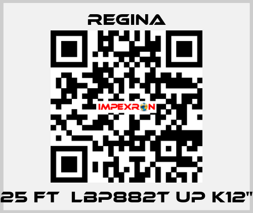 25 FT  LBP882T UP K12" Regina