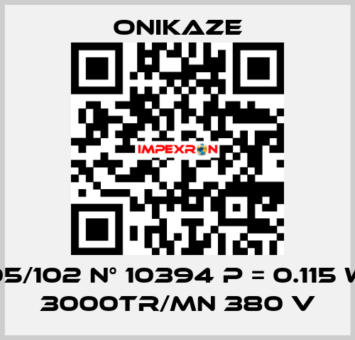 05/102 N° 10394 p = 0.115 w 3000tr/mn 380 v Onikaze